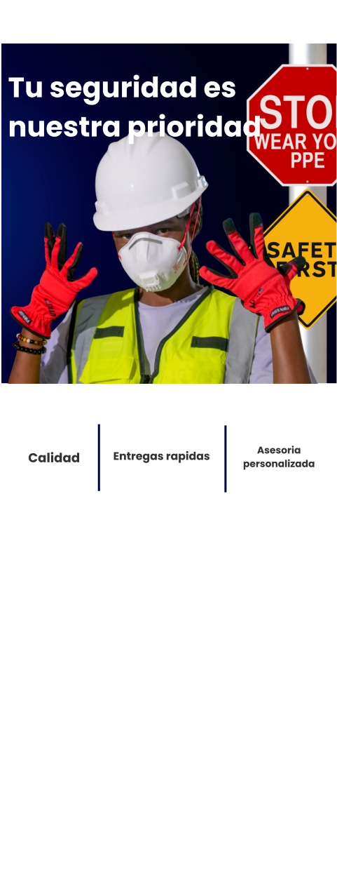 Tu seguridad es nuestra prioridad    Calidad  Entregas rapidas    Asesoria personalizada